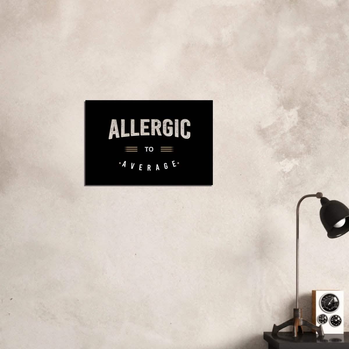 Da Vinci Motivational Art | Allergic to Average - Brushed Aluminum Print - 40x60 cm / 16x24″ -