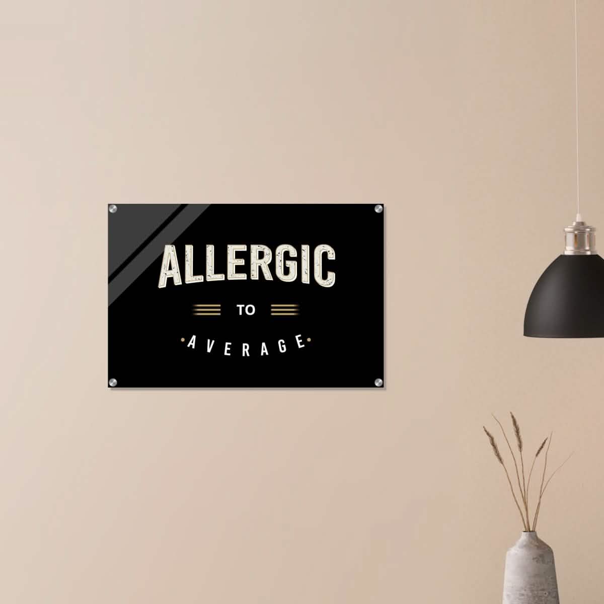 Da Vinci Motivational Art | Allergic to Average - Acrylic Print - 50x75 cm / 20x30″ -