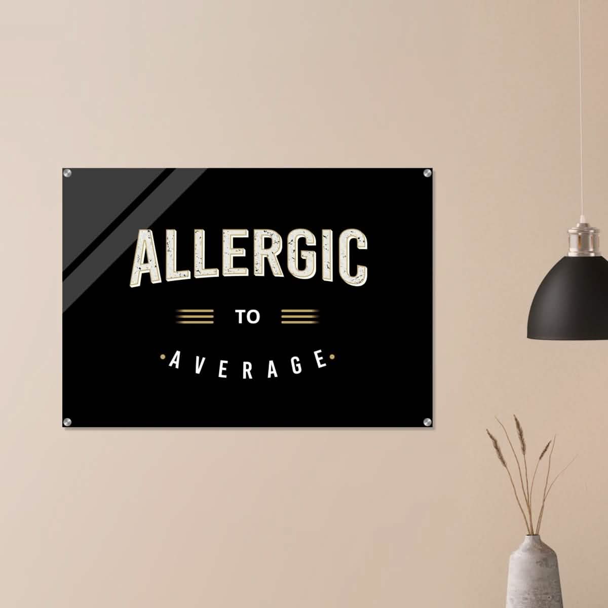 Da Vinci Motivational Art | Allergic to Average - Acrylic Print - 70x100 cm / 28x40″ -