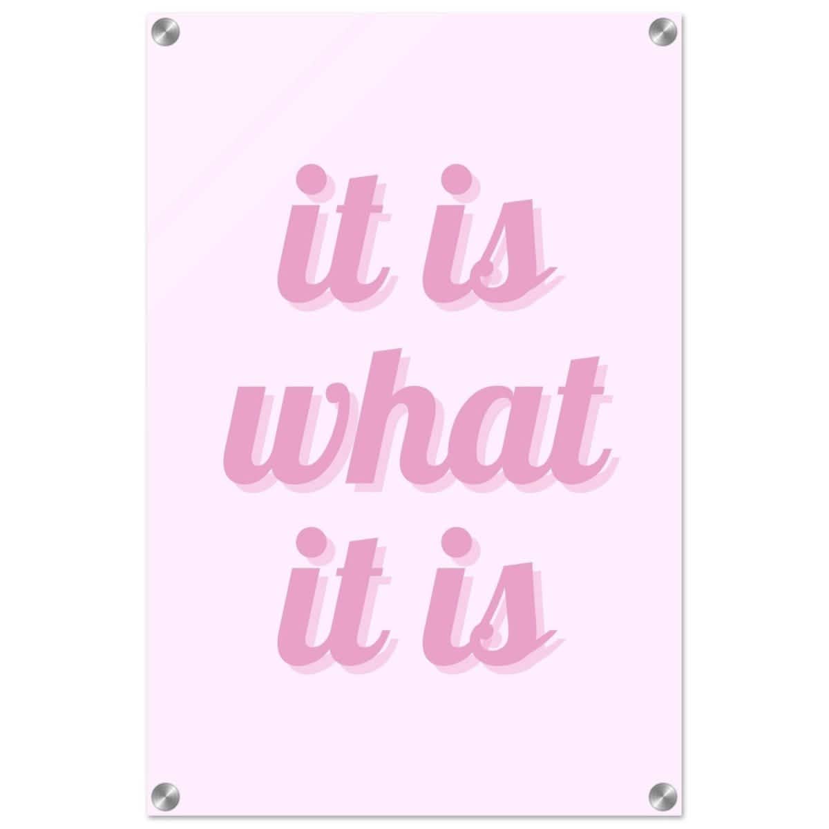 Digital Pop Art wall art print | It is what it is | Pink Vibes - Acrylic Print - 40x60 cm / 16x24″ -