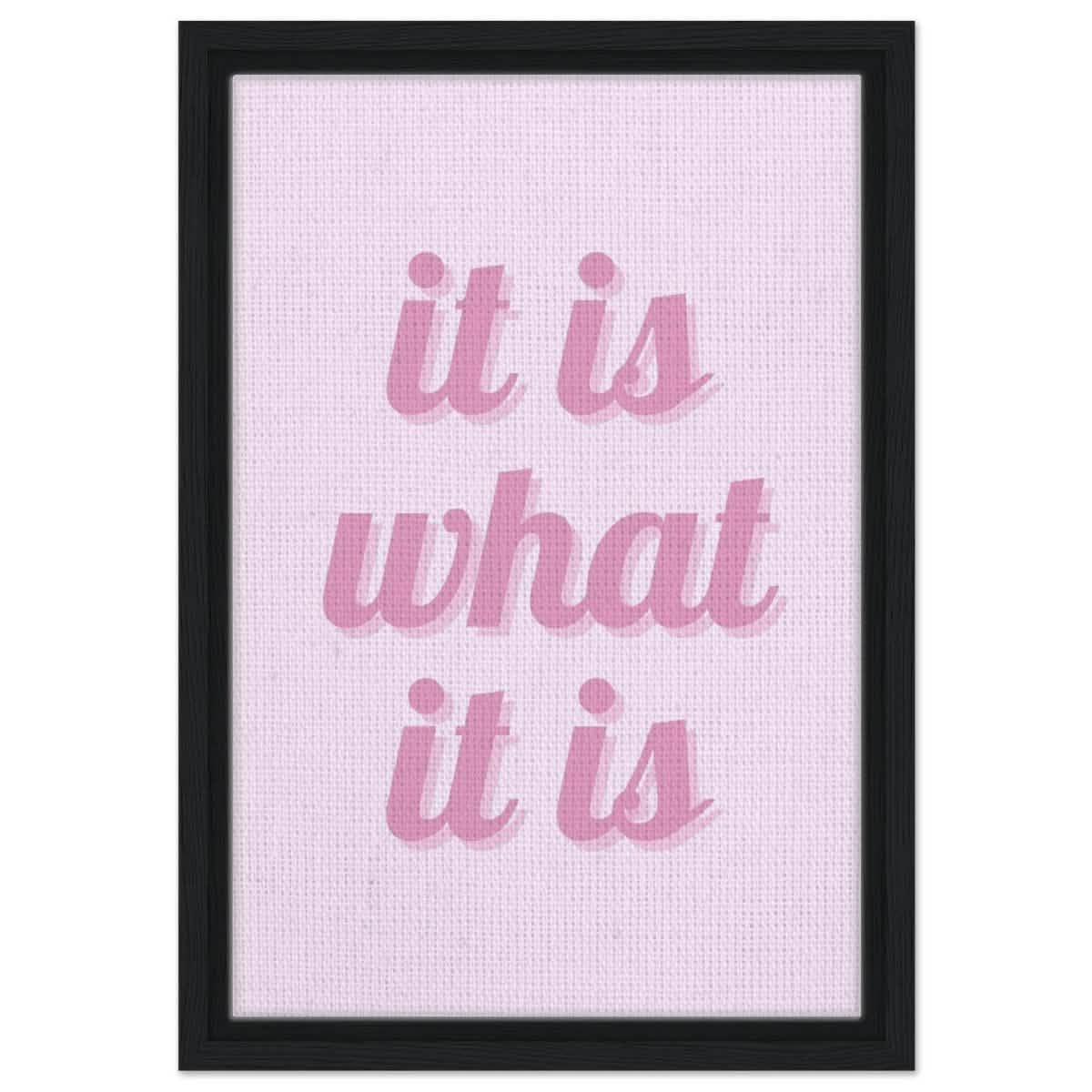Digital Pop Art wall art print | It is what it is | Pink Vibes - Framed Canvas - 30x45 cm / 12x18″ - Black frame