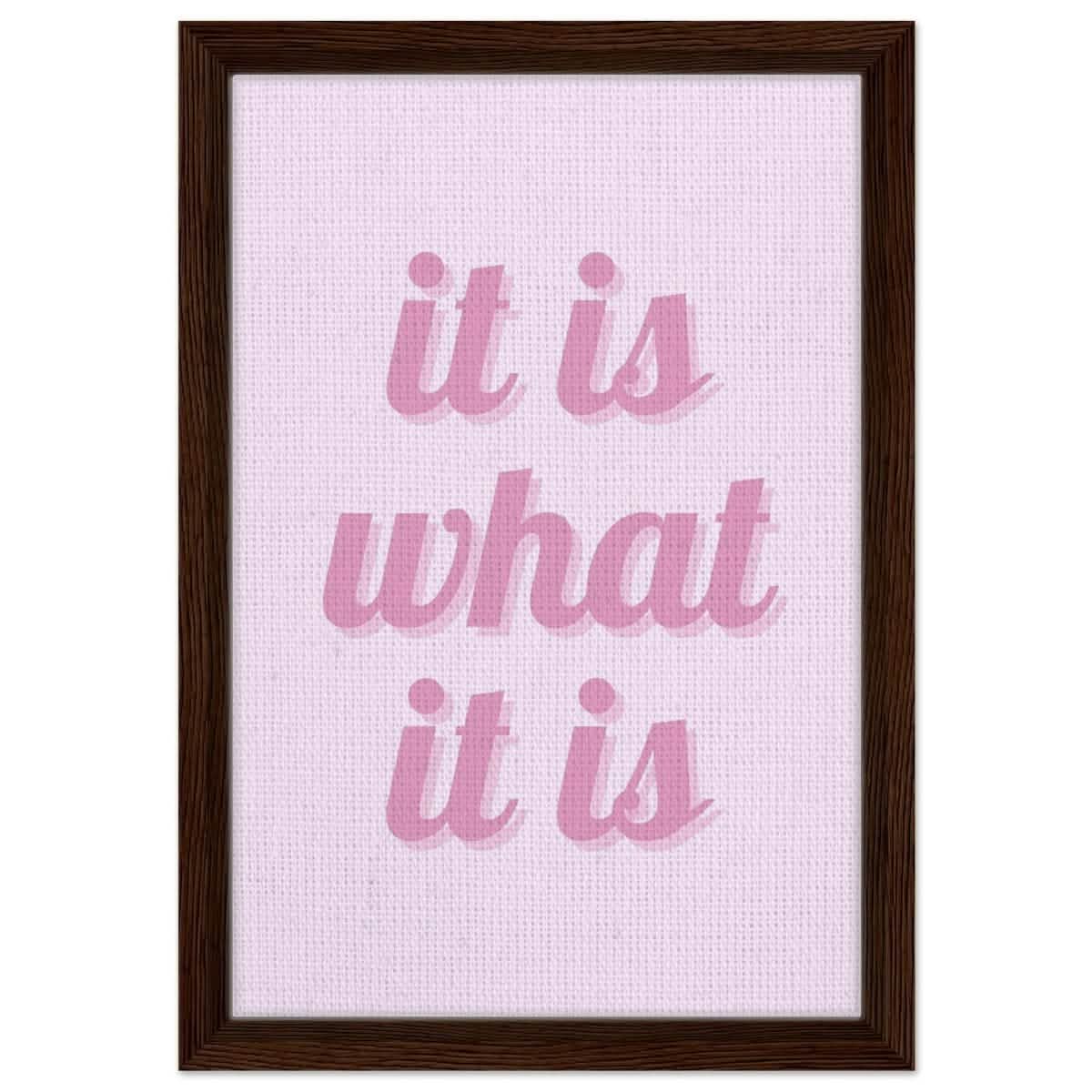 Digital Pop Art wall art print | It is what it is | Pink Vibes - Framed Canvas - 30x45 cm / 12x18″ - Dark wood frame