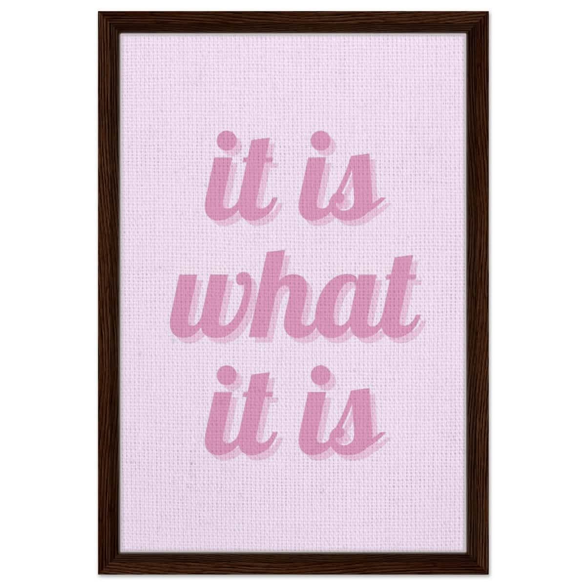 Digital Pop Art wall art print | It is what it is | Pink Vibes - Framed Canvas - 40x60 cm / 16x24″ - Dark wood frame