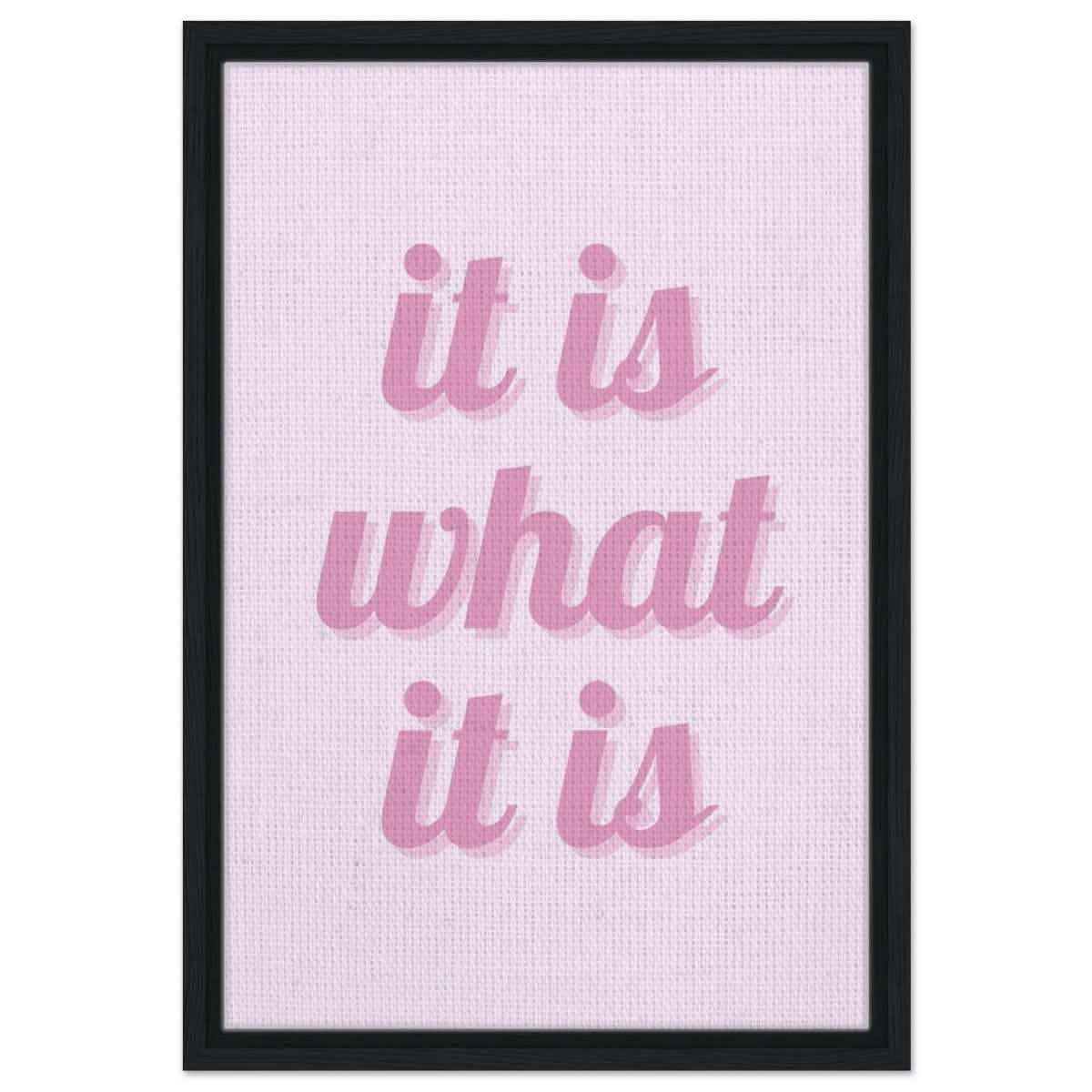 Digital Pop Art wall art print | It is what it is | Pink Vibes - Framed Canvas - 40x60 cm / 16x24″ - Black frame