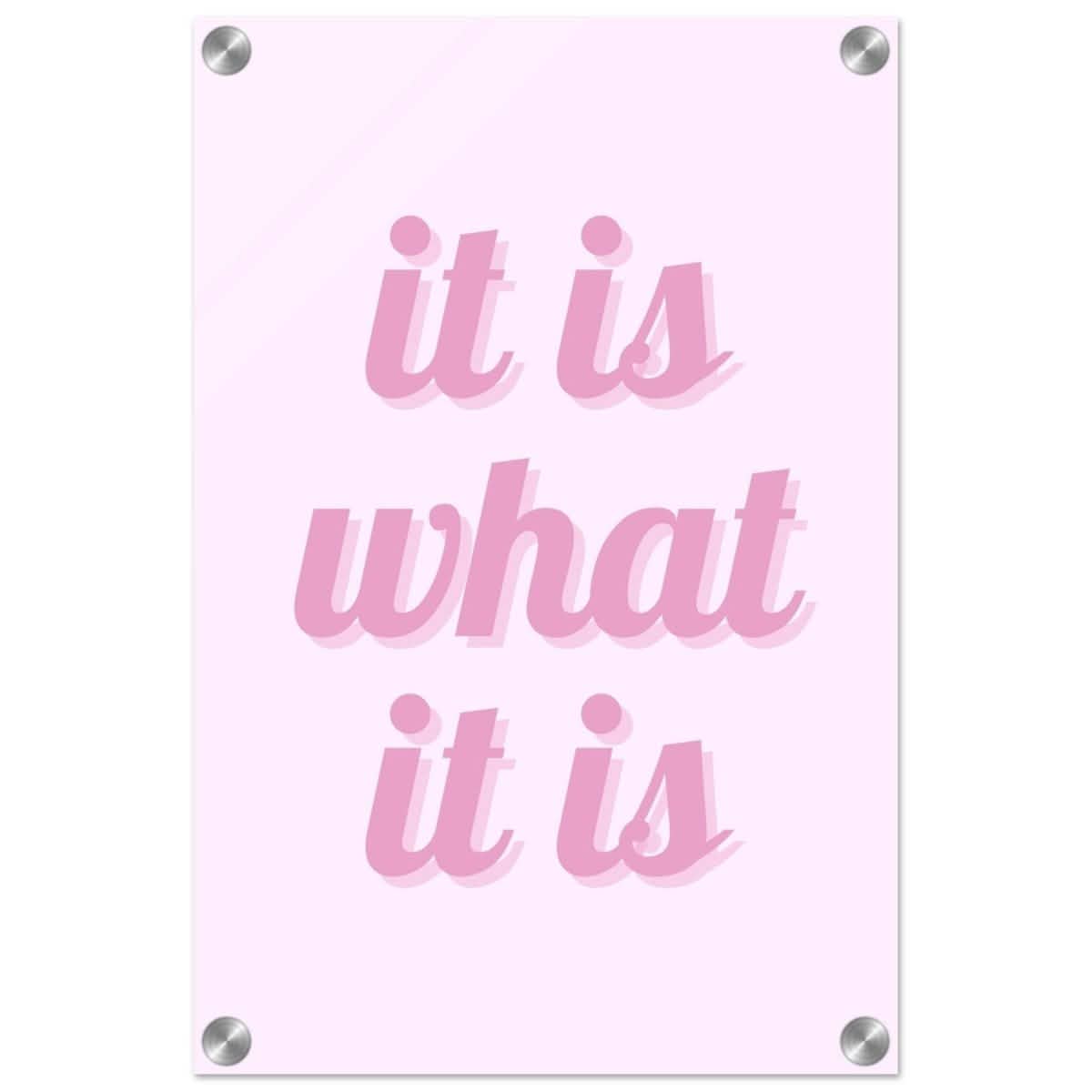 Digital Pop Art wall art print | It is what it is | Pink Vibes - Acrylic Print - 30x45 cm / 12x18″ -