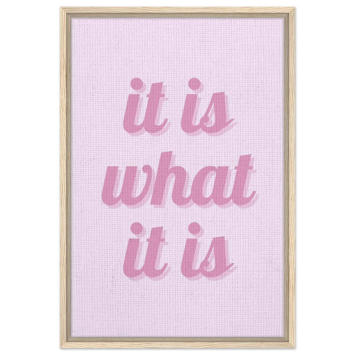 Digital Pop Art wall art print | It is what it is | Pink Vibes - Framed Canvas - 50x75 cm / 20x30″ - Wood frame