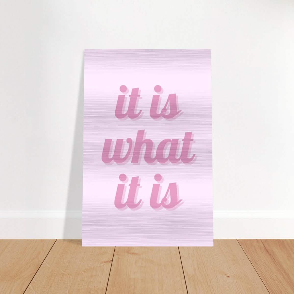Digital Pop Art wall art print | It is what it is | Pink Vibes - Brushed Aluminum Print - 60x90 cm / 24x36″ -