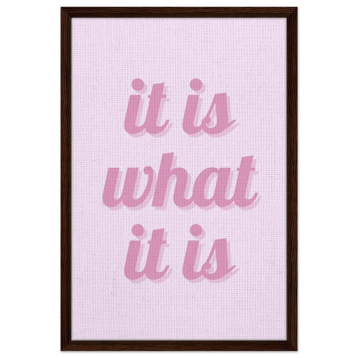 Digital Pop Art wall art print | It is what it is | Pink Vibes - Framed Canvas - 50x75 cm / 20x30″ - Dark wood frame