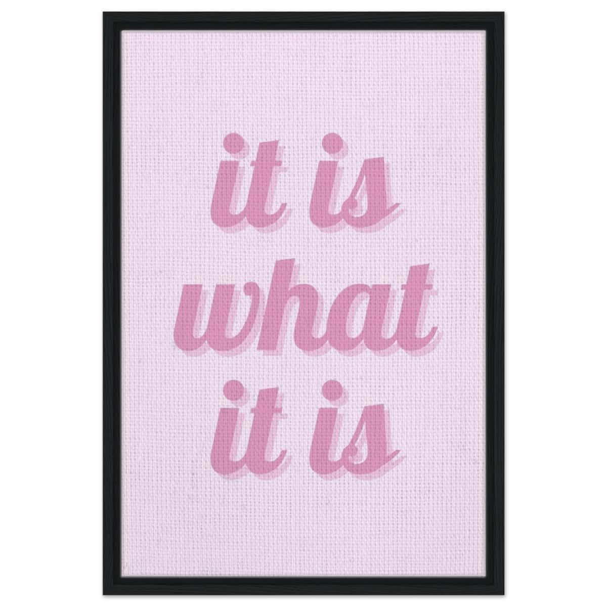 Digital Pop Art wall art print | It is what it is | Pink Vibes - Framed Canvas - 50x75 cm / 20x30″ - Black frame