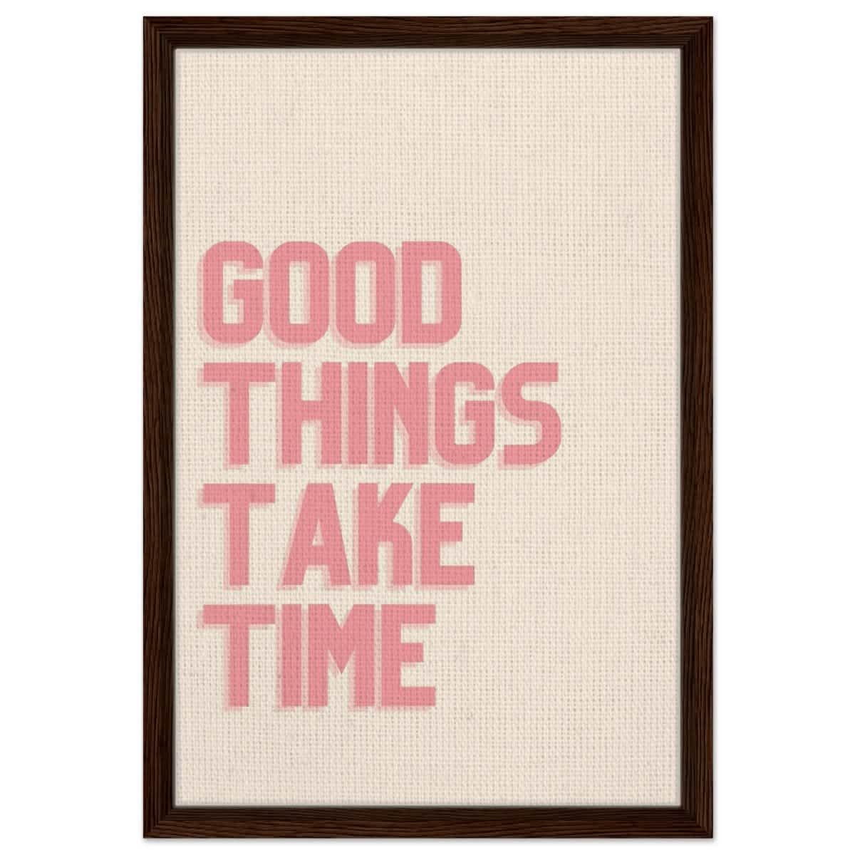 Good Things Take Time | Motivational Art wall art print - Framed Canvas - 40x60 cm / 16x24″ - Dark wood frame