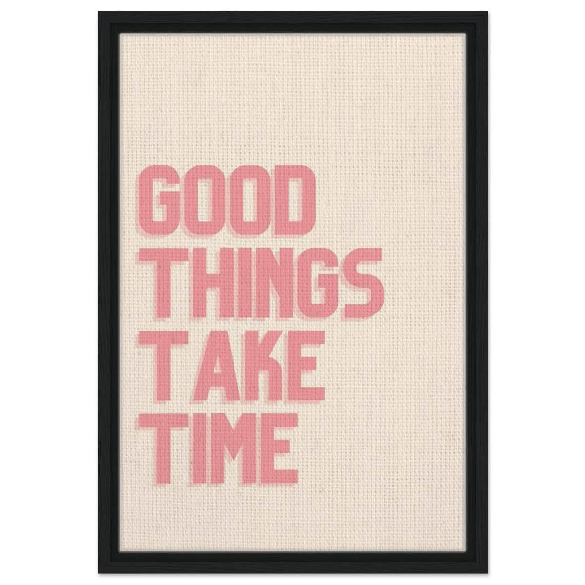 Good Things Take Time | Motivational Art wall art print - Framed Canvas - 40x60 cm / 16x24″ - Black frame