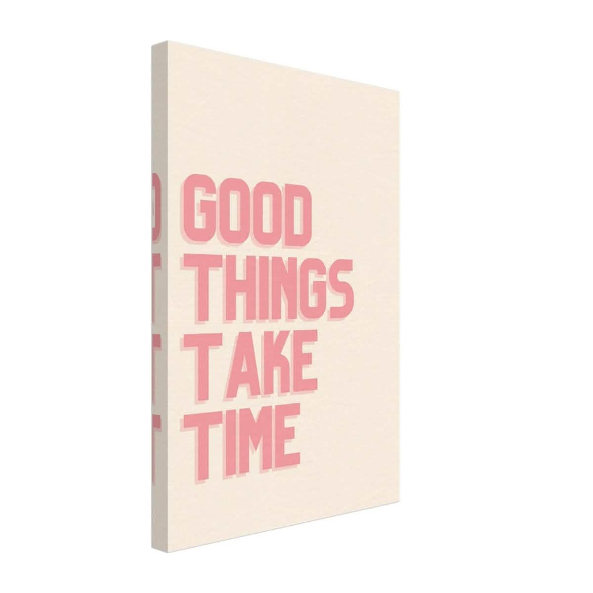 Good Things Take Time | Motivational Art wall art print - Canvas - 30x45 cm / 12x18″ -