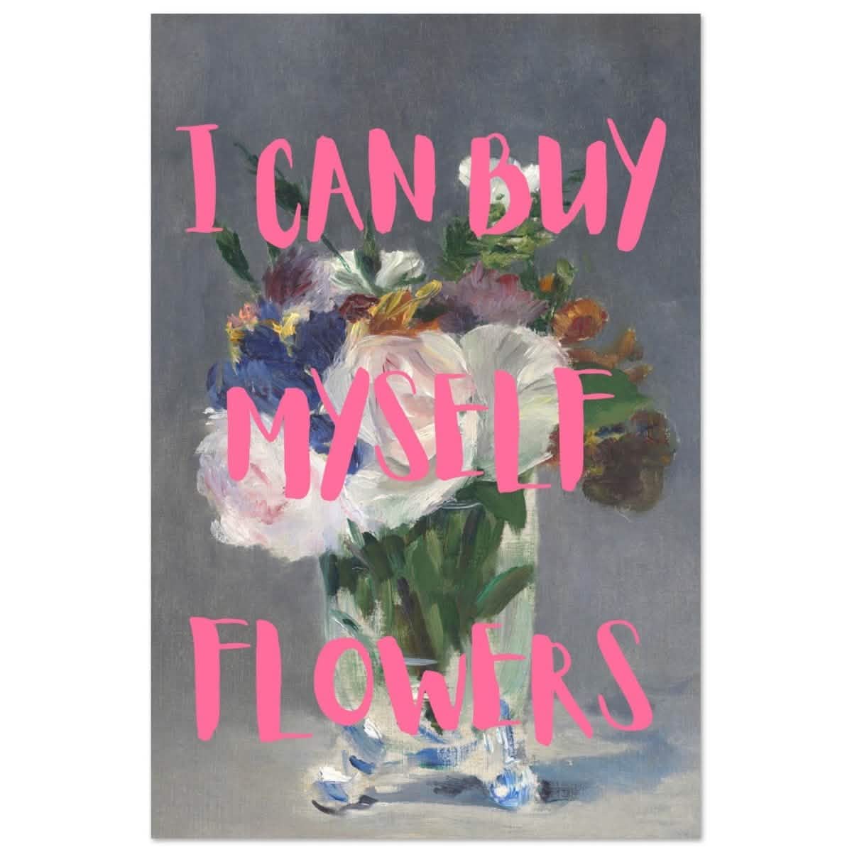 I can buy myself flowers | Motivational wall art print - Aluminum Print - 40x60 cm / 16x24″ -