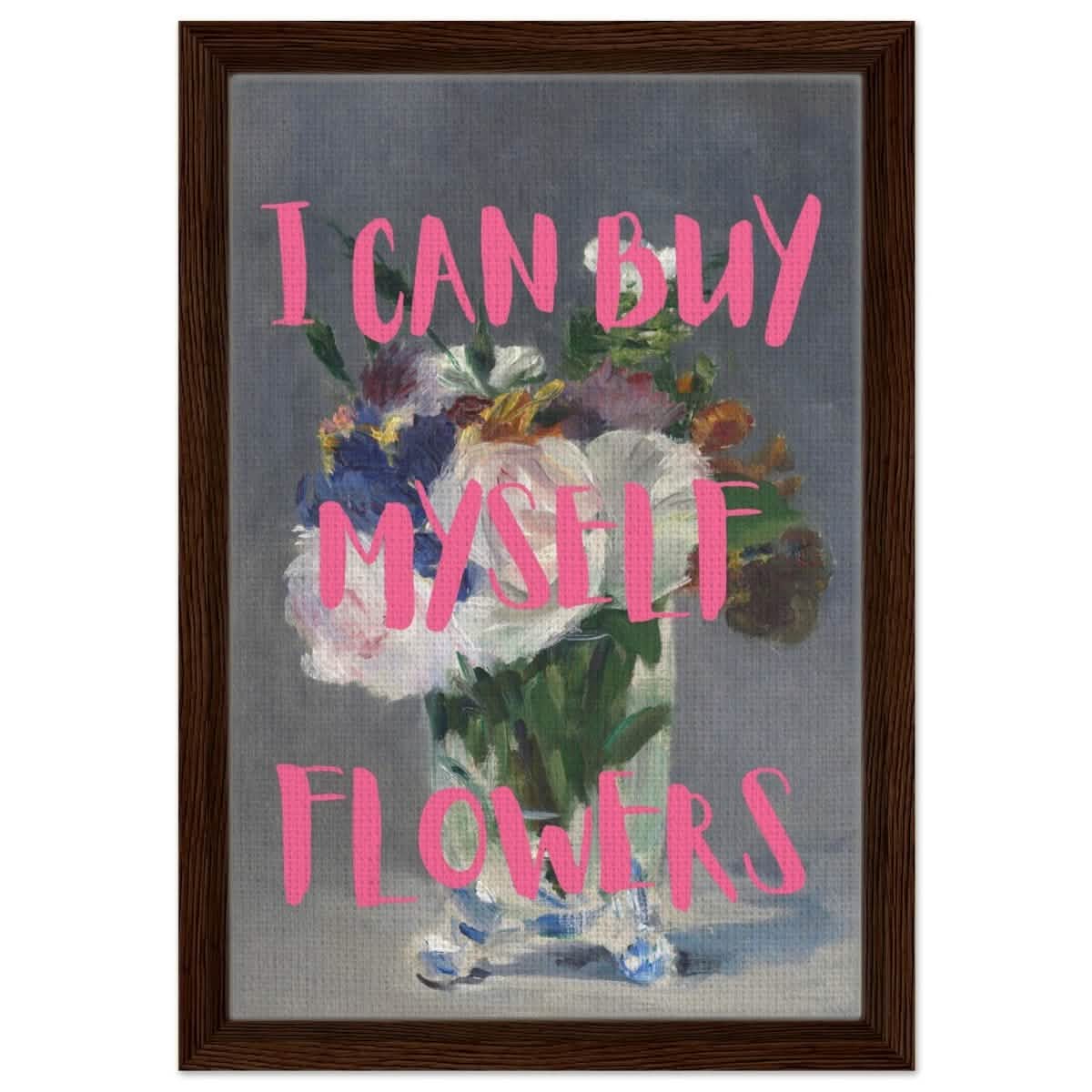 I can buy myself flowers | Motivational wall art print - Framed Canvas - 30x45 cm / 12x18″ - Dark wood frame