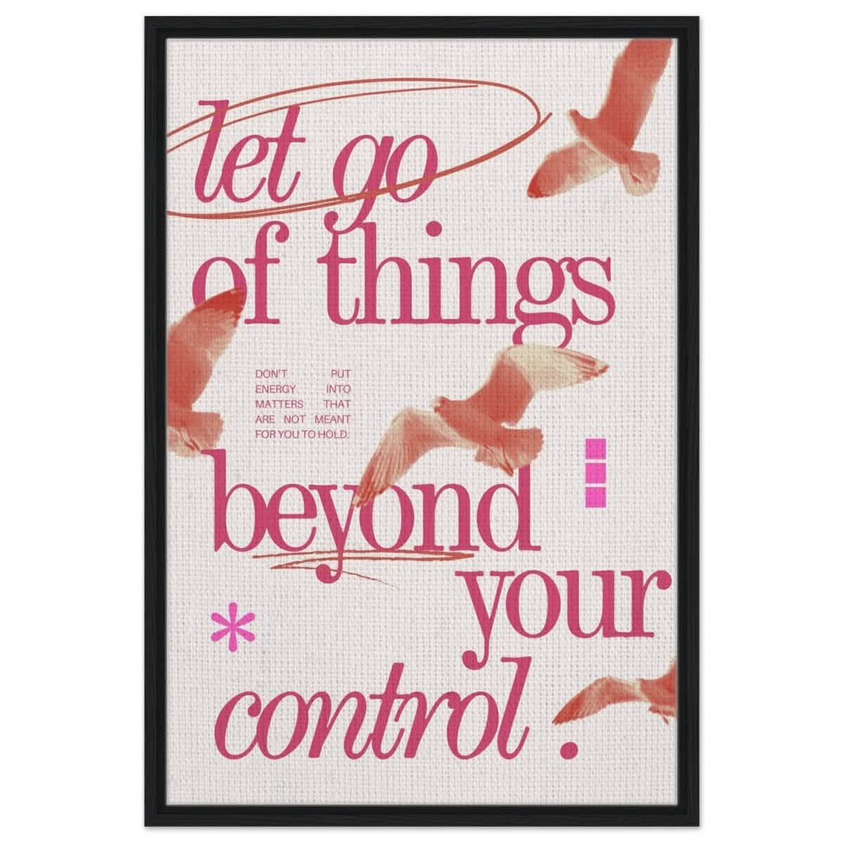 Let Go of things beyond your control | Wall art print - 60x90 cm / 24x36″ - Framed Canvas - Black frame
