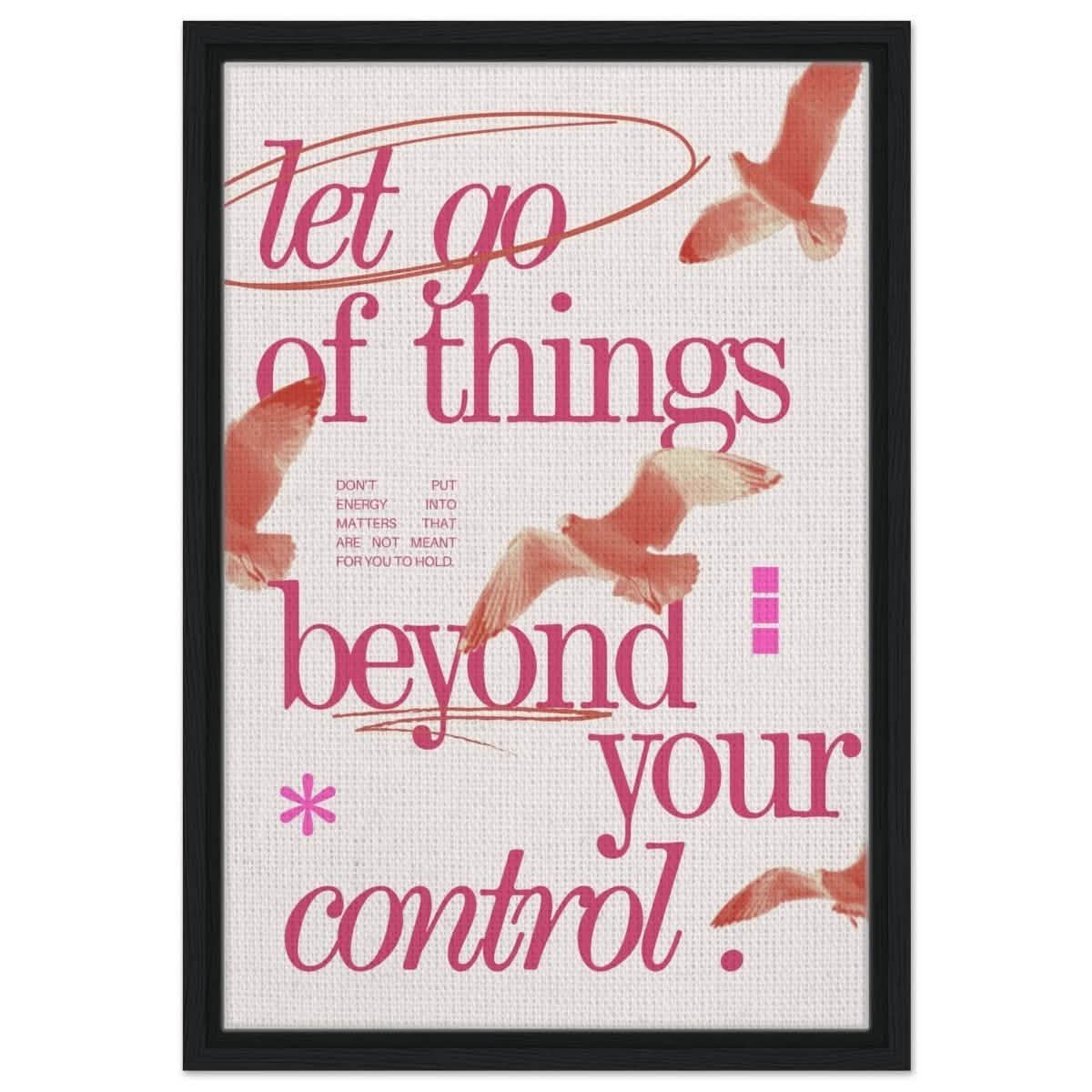 Let Go of things beyond your control | Wall art print - 40x60 cm / 16x24″ - Framed Canvas - Black frame