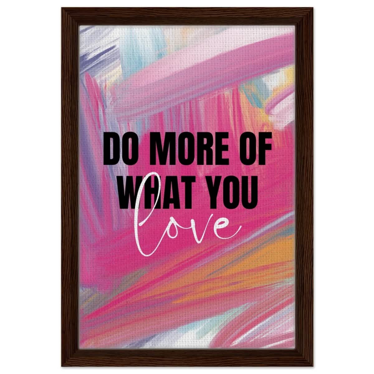 Motivational Art wall art print | Do More Of What You Love - Framed Canvas - 30x45 cm / 12x18″ - Dark wood frame