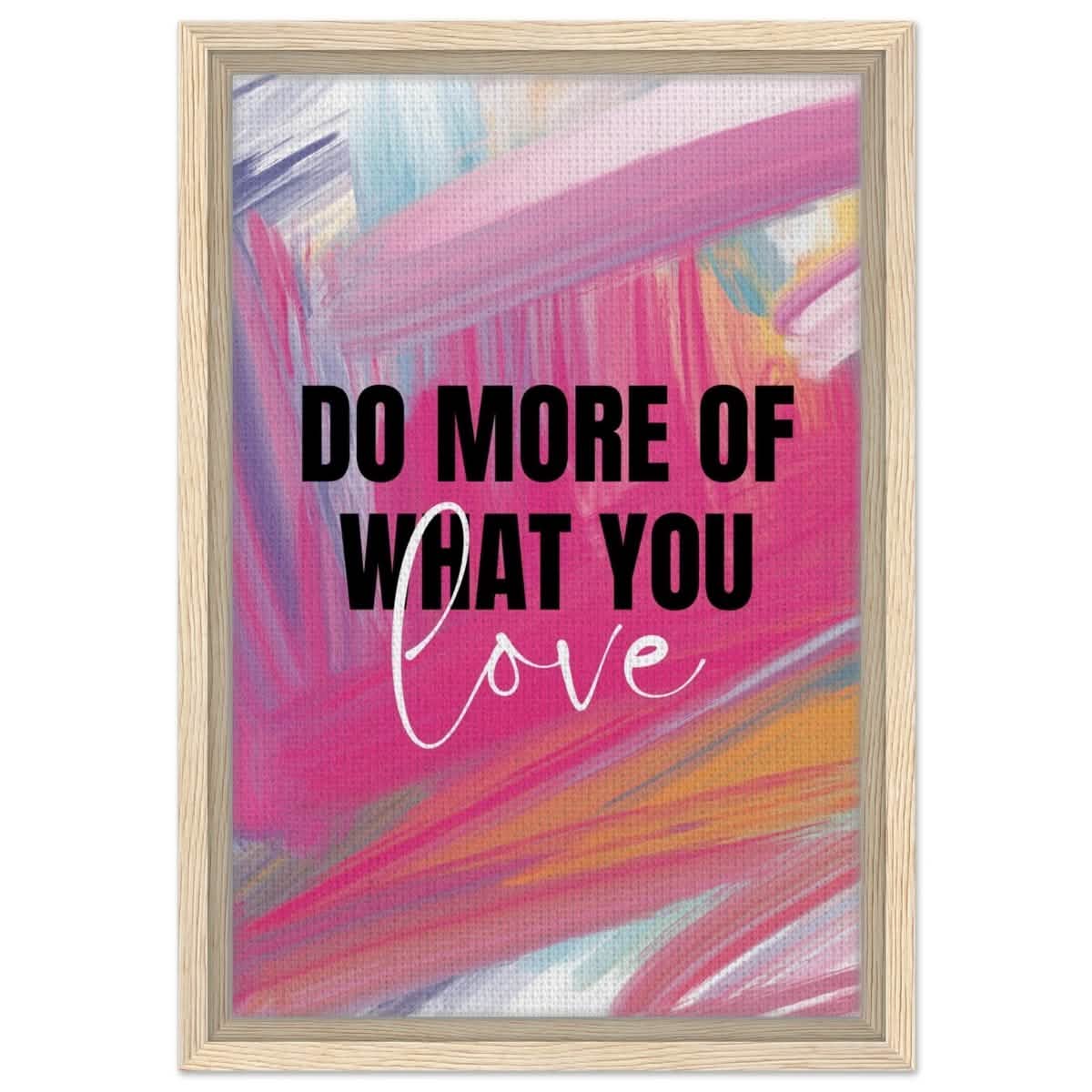 Motivational Art wall art print | Do More Of What You Love - Framed Canvas - 30x45 cm / 12x18″ - Wood frame