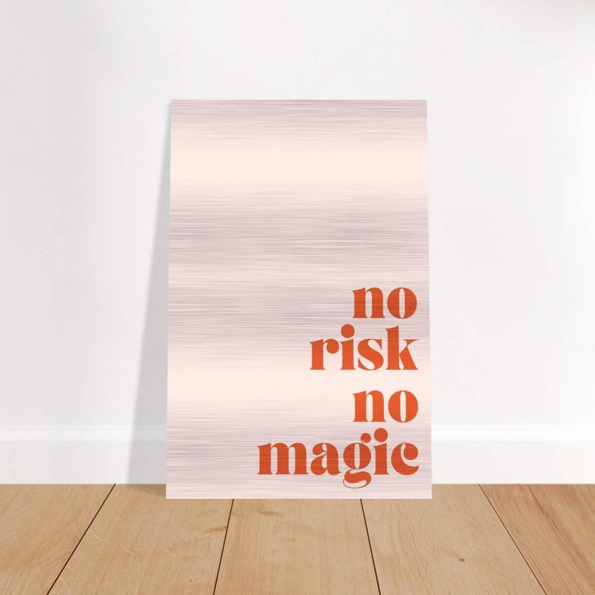 Motivational Art wall art print | No Risk No Magic - Brushed Aluminum Print - 50x75 cm / 20x30″ -