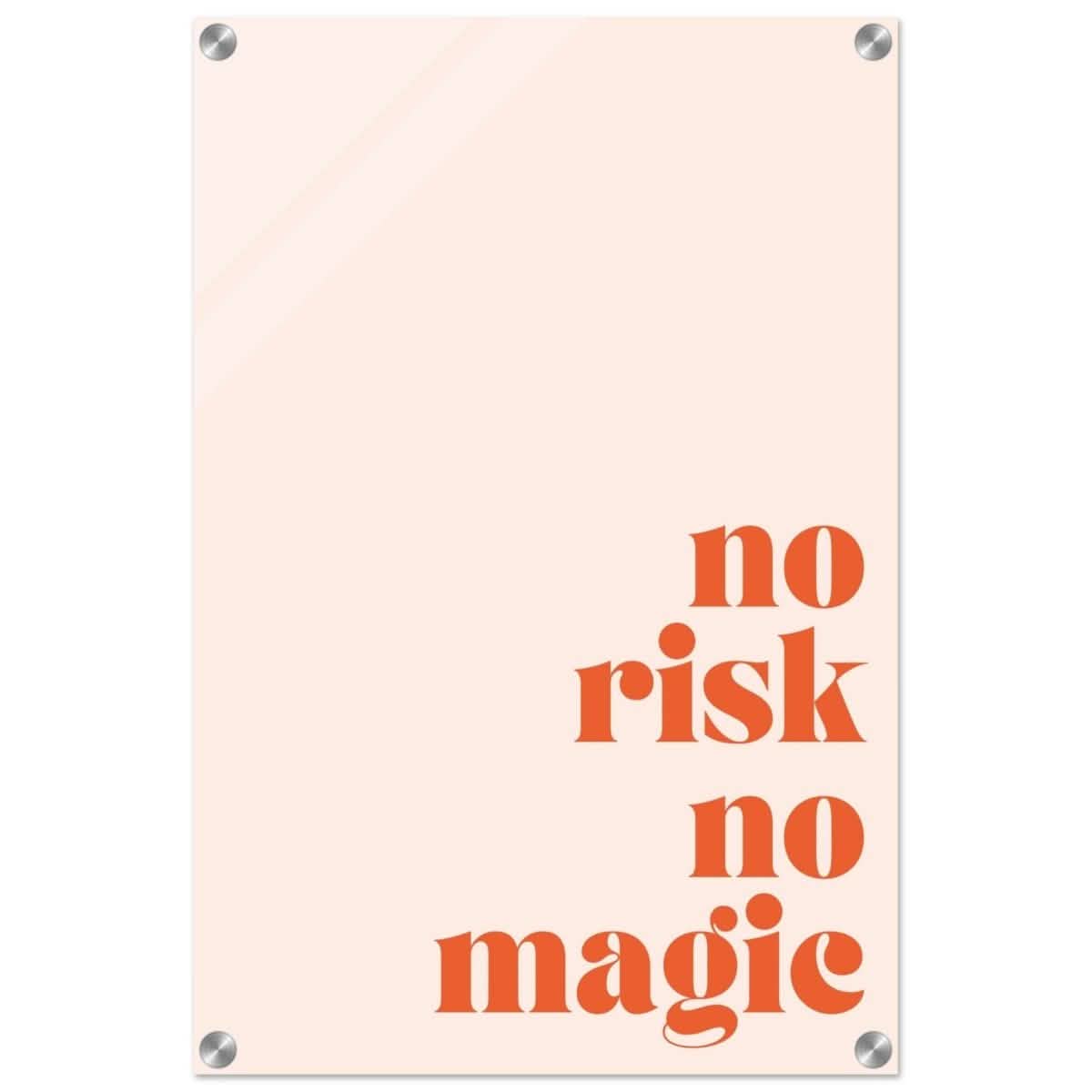 Motivational Art wall art print | No Risk No Magic - Acrylic Print - 40x60 cm / 16x24″ -