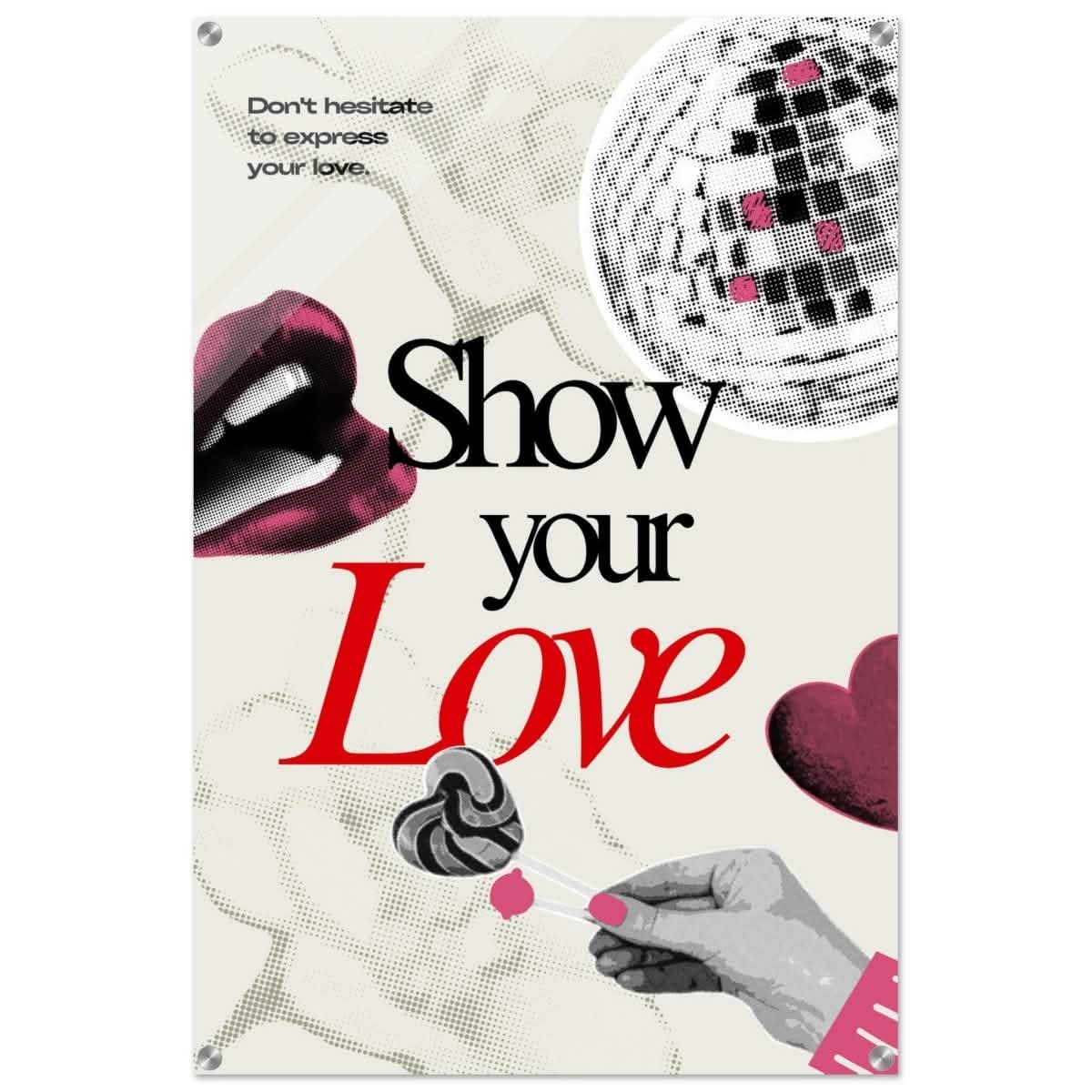 Motivational Art wall art print | Show Your Love - Acrylic Print - 60x90 cm / 24x36″ -