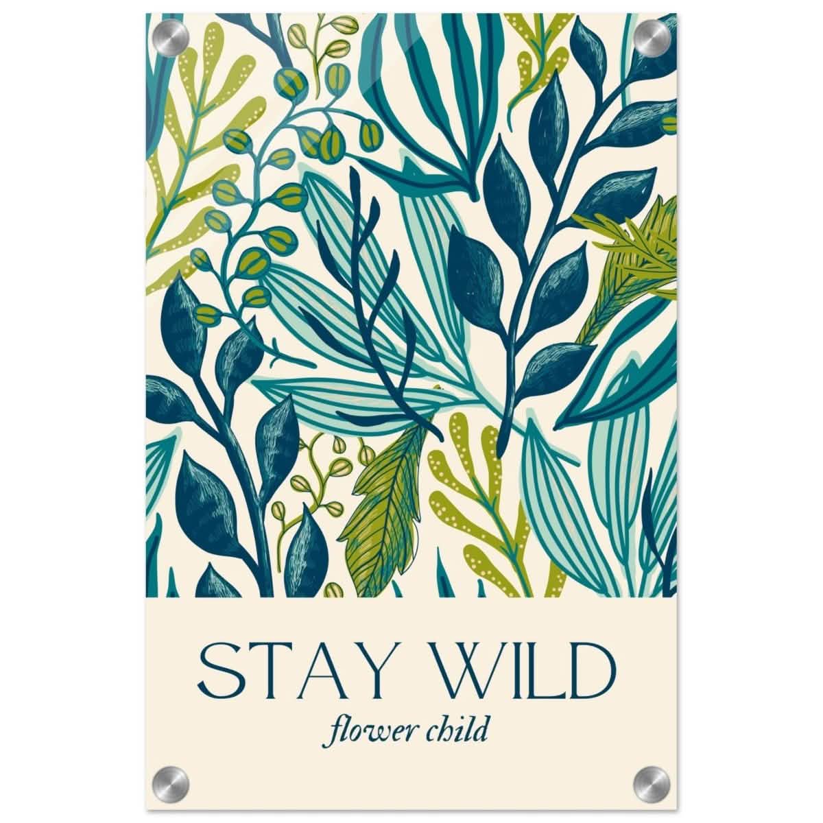 Motivational Art wall art print | Stay Wild - Acrylic Print - 30x45 cm / 12x18″ -