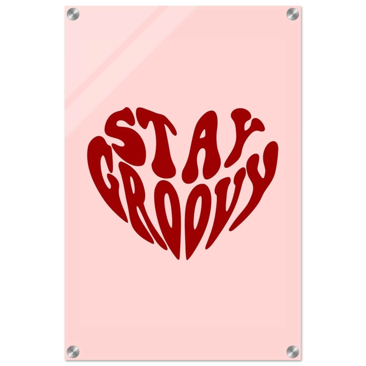 Stay Groovy | Motivational Pop Art wall art print - Acrylic Print - 40x60 cm / 16x24″ -