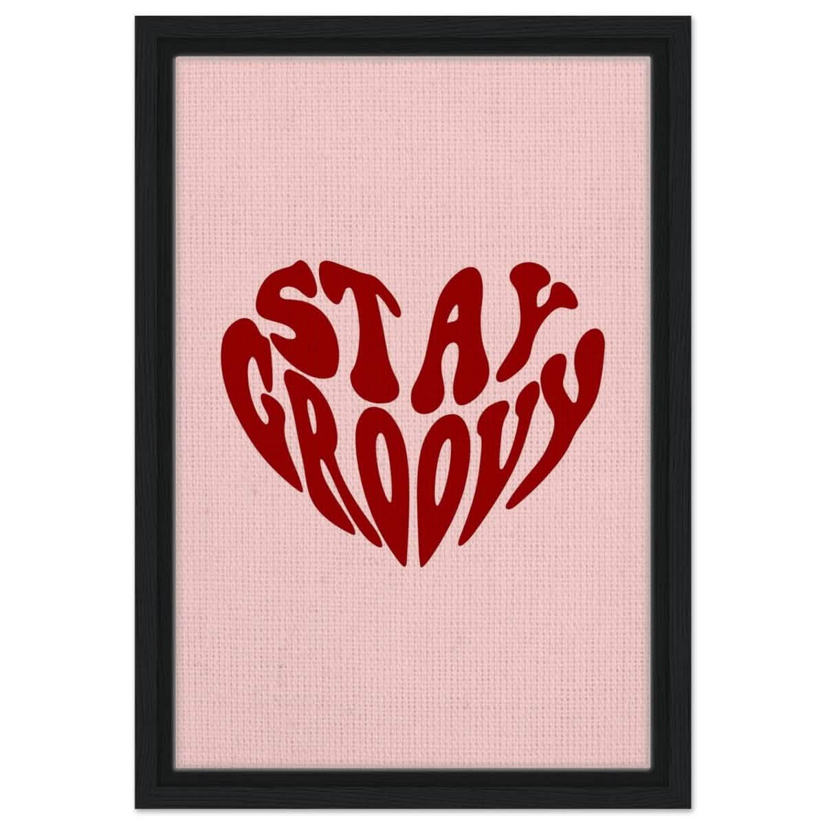 Stay Groovy | Motivational Pop Art wall art print - Framed Canvas - 30x45 cm / 12x18″ - Black frame