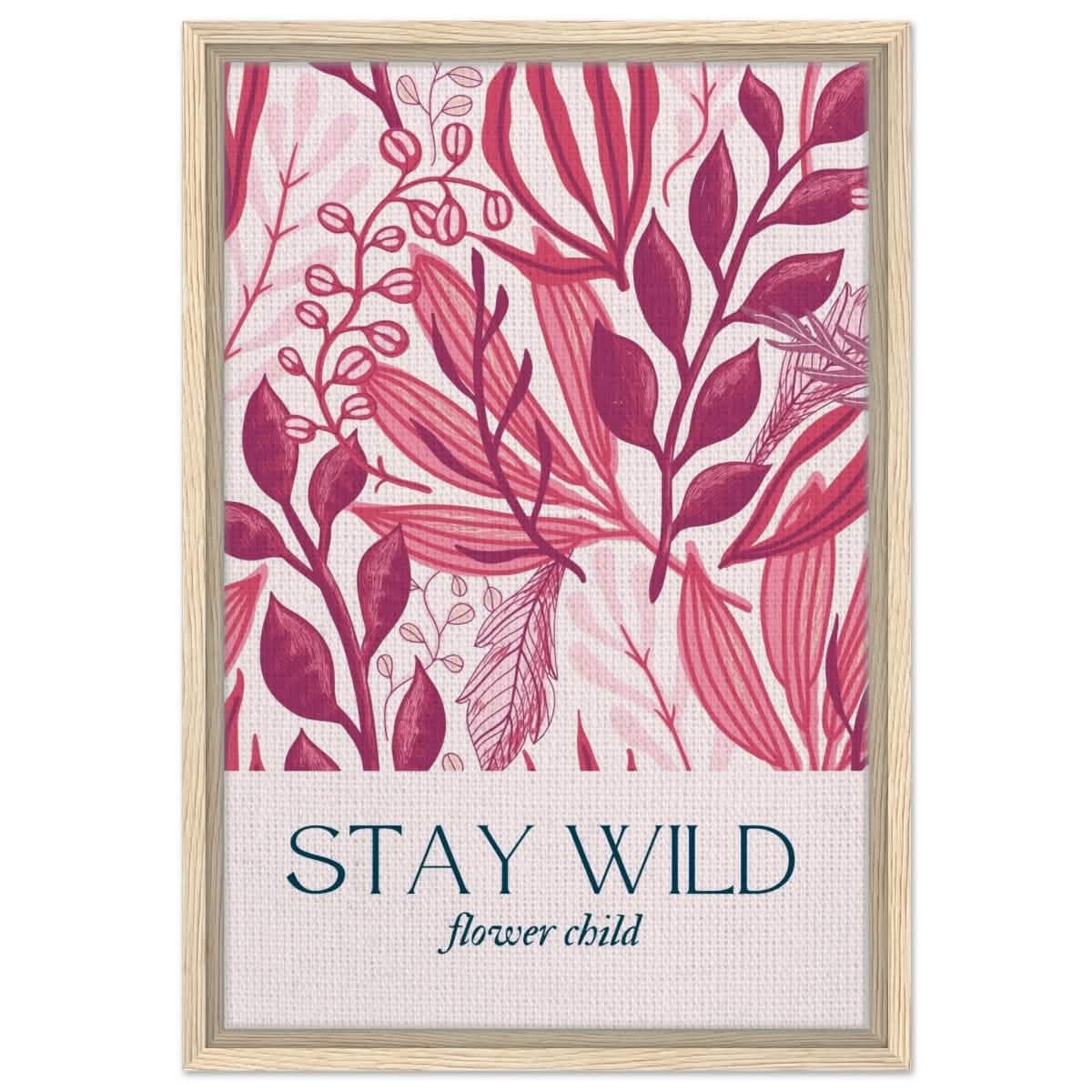 Stay Wild | Pop Art Floral wall art print - 40x60 cm / 16x24″ - Framed Canvas - Wood frame