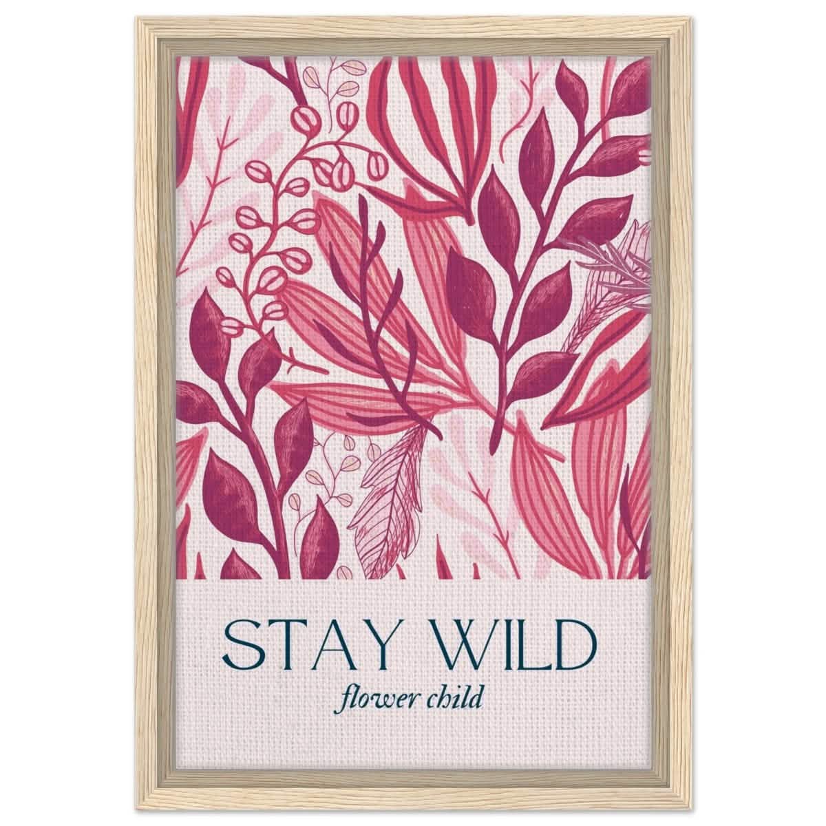 Stay Wild | Pop Art Floral wall art print - 30x45 cm / 12x18″ - Framed Canvas - Wood frame