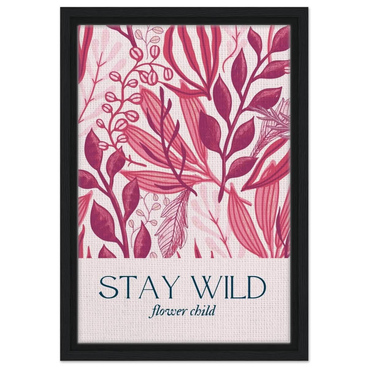 Stay Wild | Pop Art Floral wall art print - 30x45 cm / 12x18″ - Framed Canvas - Black frame
