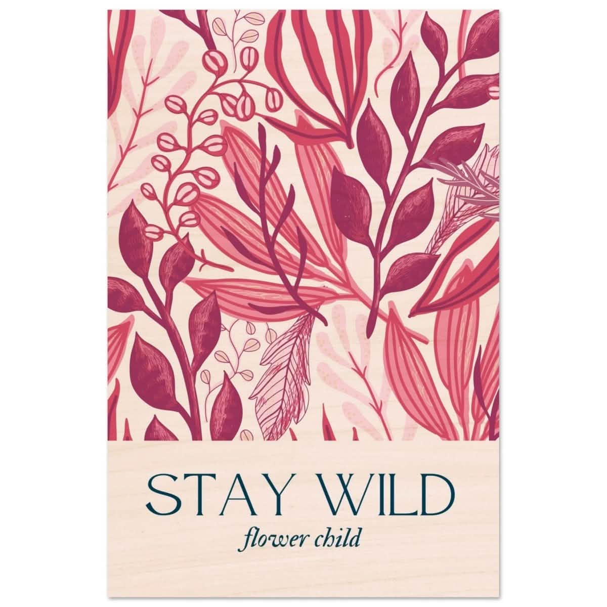 Stay Wild | Pop Art Floral wall art print - 40x60 cm / 16x24″ - Wood Prints -