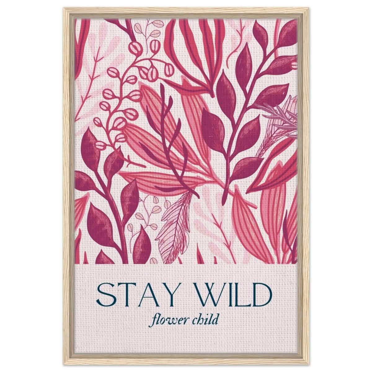 Stay Wild | Pop Art Floral wall art print - 50x75 cm / 20x30″ - Framed Canvas - Wood frame