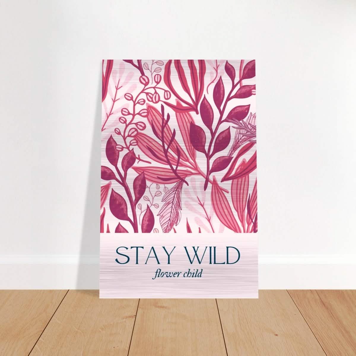 Stay Wild | Pop Art Floral wall art print - 40x60 cm / 16x24″ - Brushed Aluminum Print -