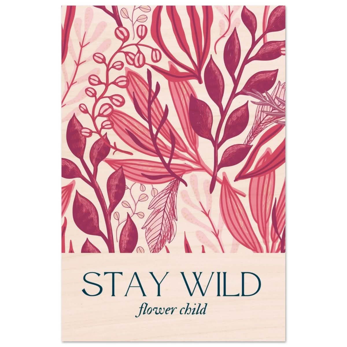 Stay Wild | Pop Art Floral wall art print - 30x45 cm / 12x18″ - Wood Prints -