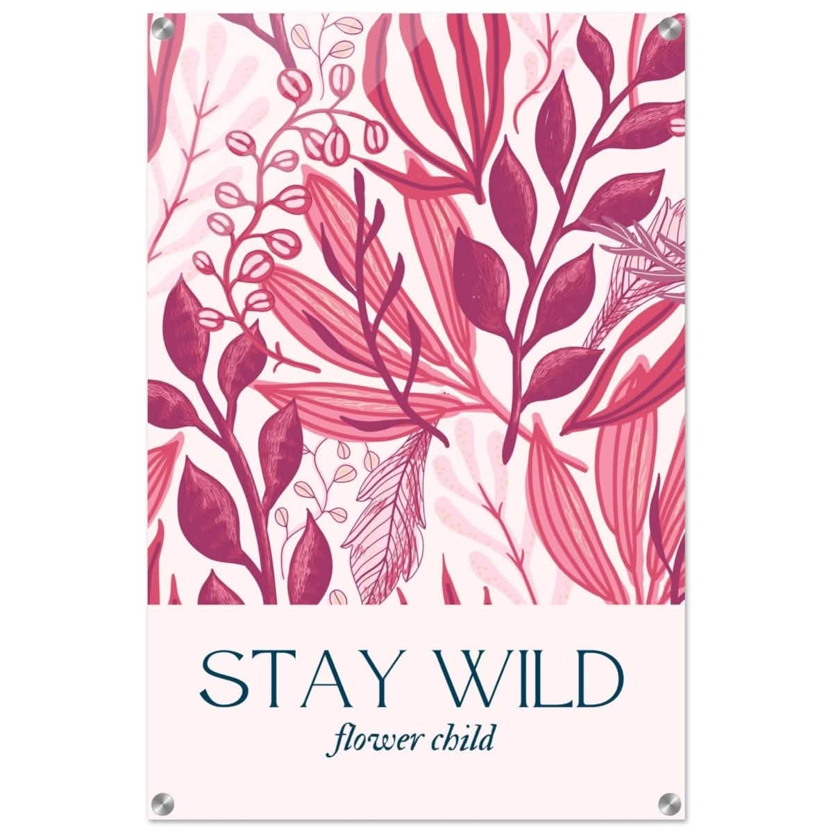 Stay Wild | Pop Art Floral wall art print - 50x75 cm / 20x30″ - Acrylic Print -