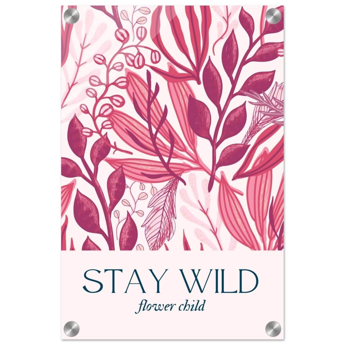 Stay Wild | Pop Art Floral wall art print - 30x45 cm / 12x18″ - Acrylic Print -