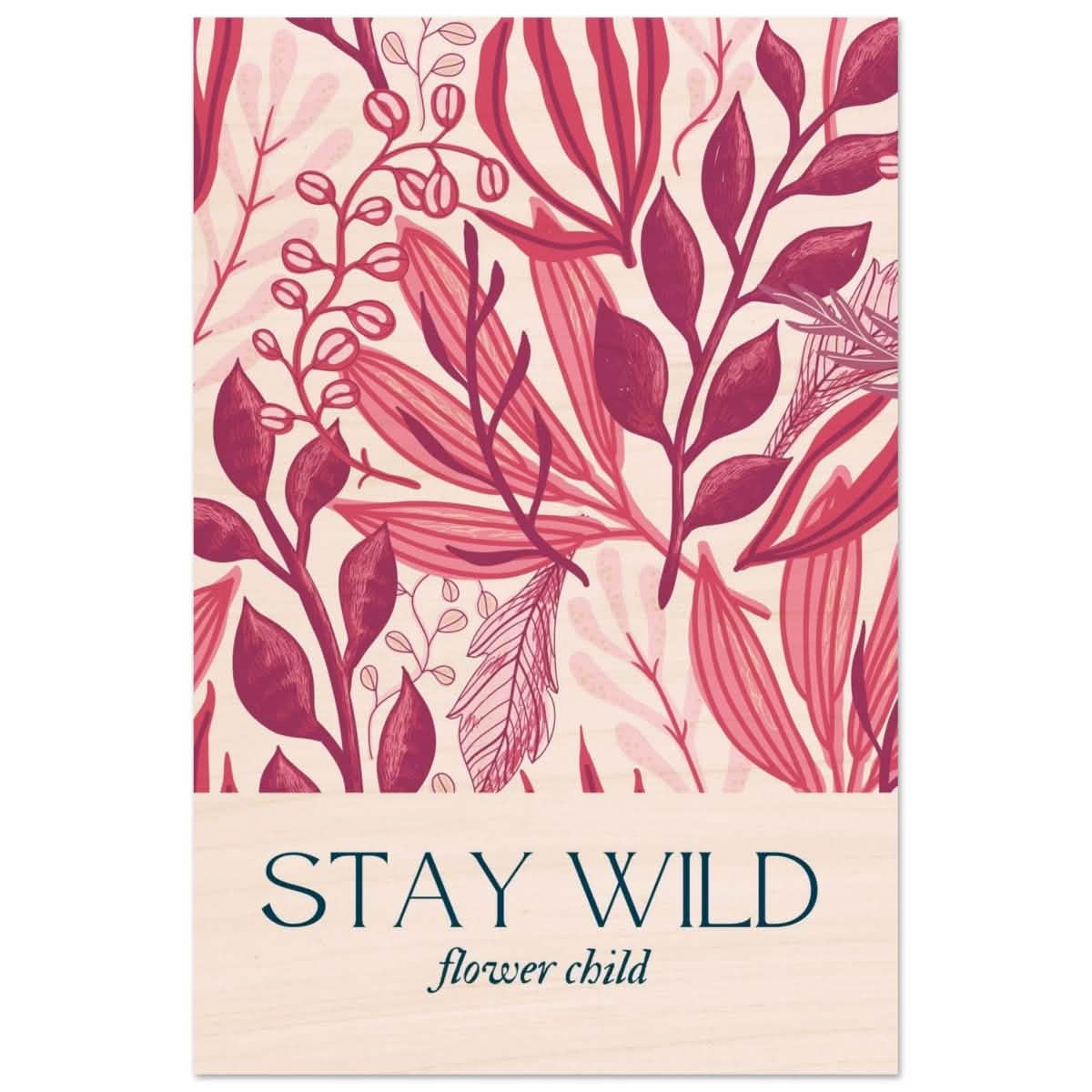 Stay Wild | Pop Art Floral wall art print - 60x90 cm / 24x36″ - Wood Prints -