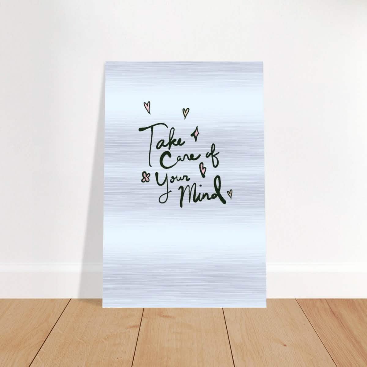 Take care of your mind | Motivational art wall art print - Brushed Aluminum Print - 50x75 cm / 20x30″ -