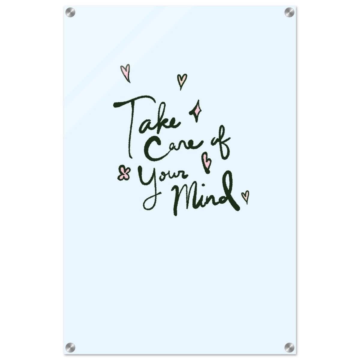 Take care of your mind | Motivational art wall art print - Acrylic Print - 50x75 cm / 20x30″ -