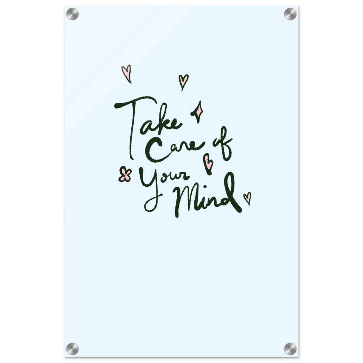 Take care of your mind | Motivational art wall art print - Acrylic Print - 40x60 cm / 16x24″ -