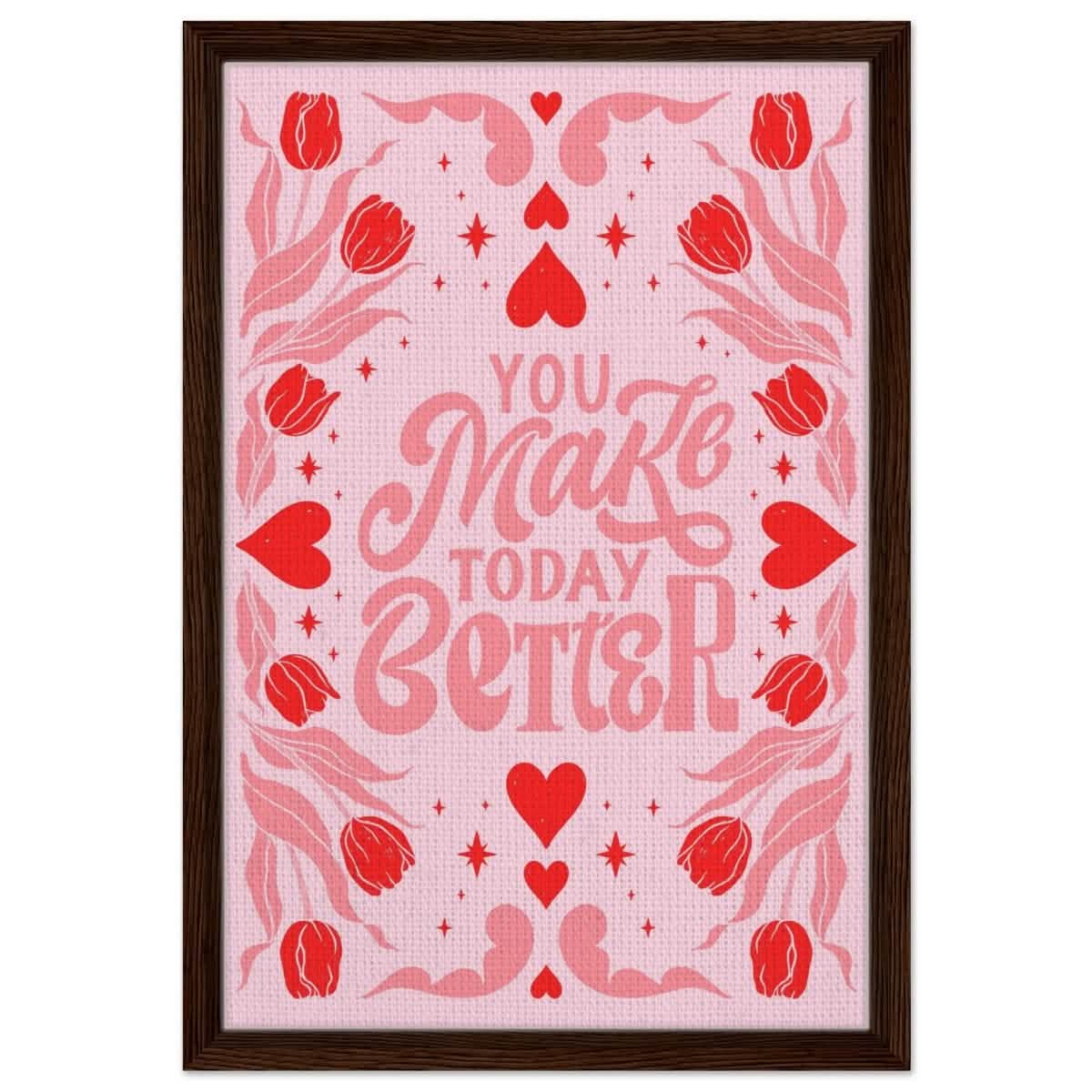 You Make Today Better | Motivational Art wall art print - Framed Canvas - 40x60 cm / 16x24″ - Dark wood frame