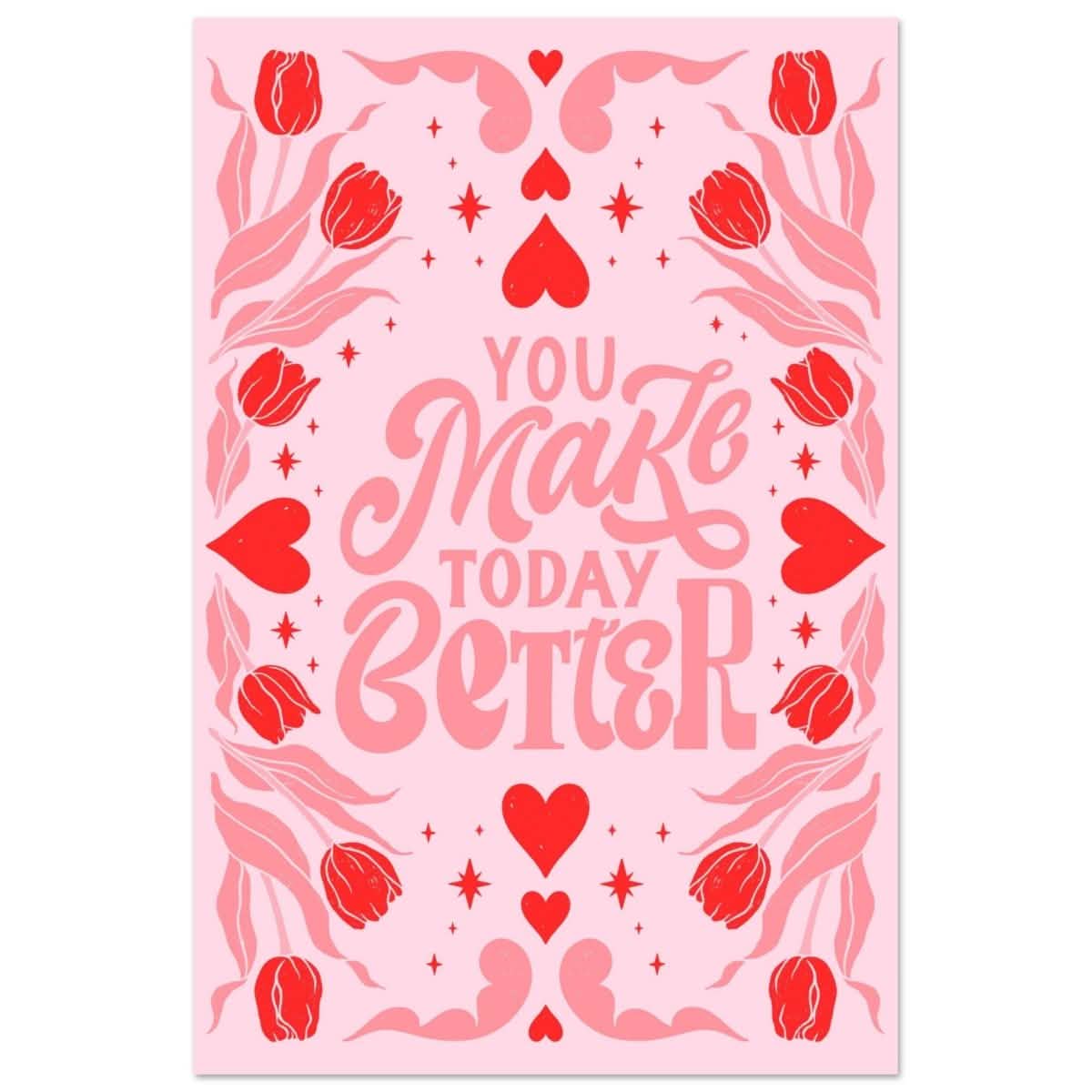 You Make Today Better | Motivational Art wall art print - Aluminum Print - 60x90 cm / 24x36″ -