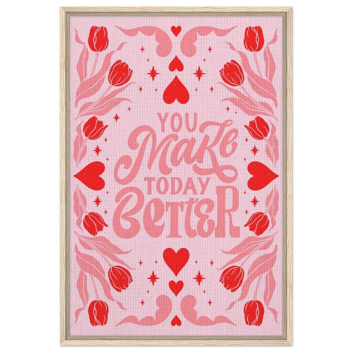 You Make Today Better | Motivational Art wall art print - Framed Canvas - 60x90 cm / 24x36″ - Wood frame