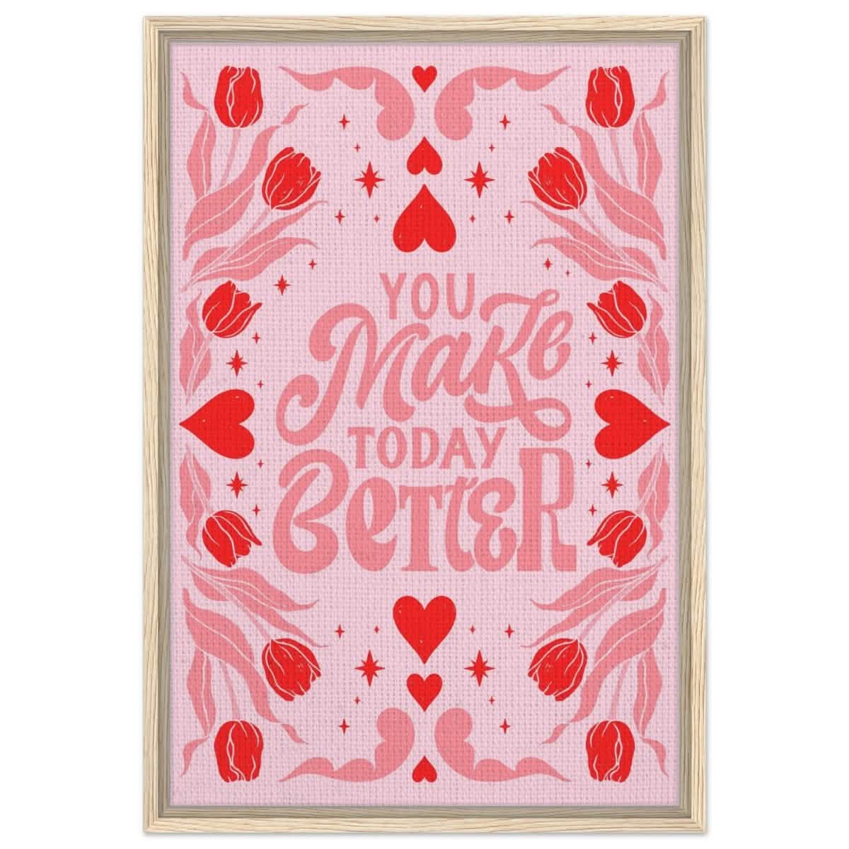 You Make Today Better | Motivational Art wall art print - Framed Canvas - 50x75 cm / 20x30″ - Wood frame
