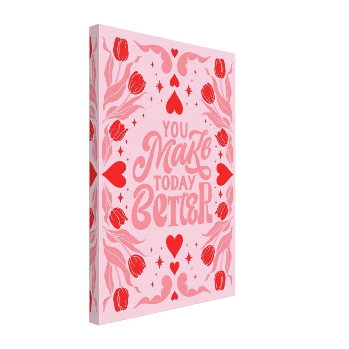 You Make Today Better | Motivational Art wall art print - Canvas - 30x45 cm / 12x18″ -