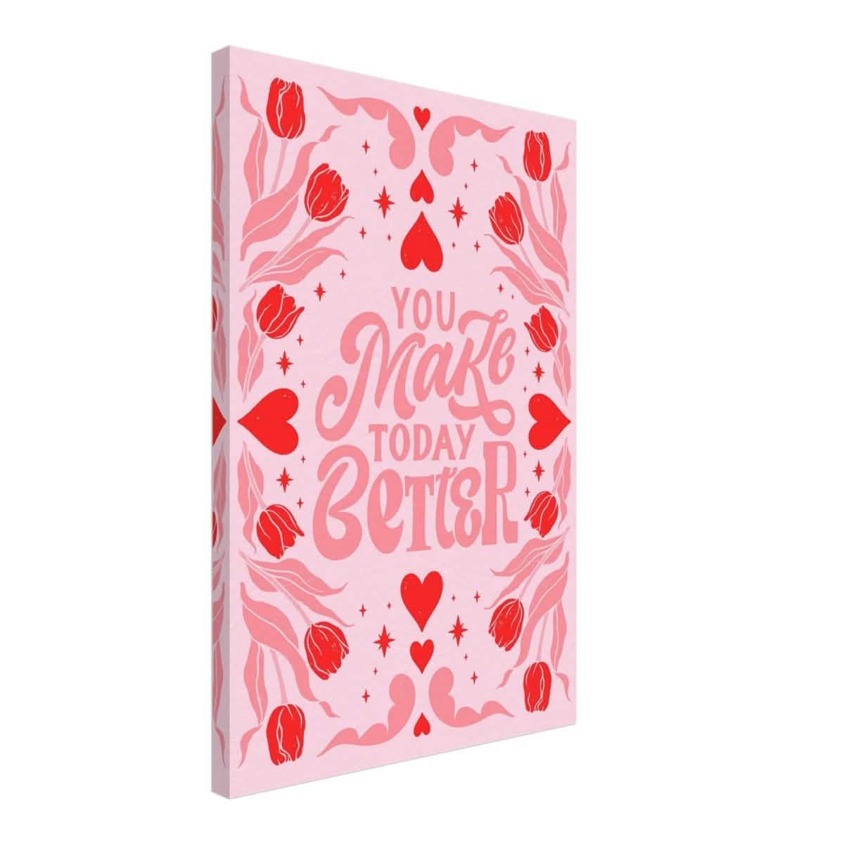 You Make Today Better | Motivational Art wall art print - Canvas - 40x60 cm / 16x24″ -