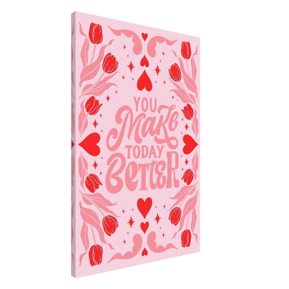You Make Today Better | Motivational Art wall art print - Canvas - 60x90 cm / 24x36″ -