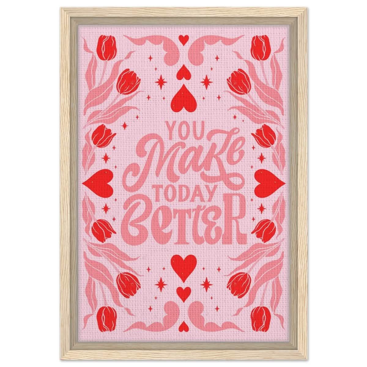 You Make Today Better | Motivational Art wall art print - Framed Canvas - 30x45 cm / 12x18″ - Wood frame