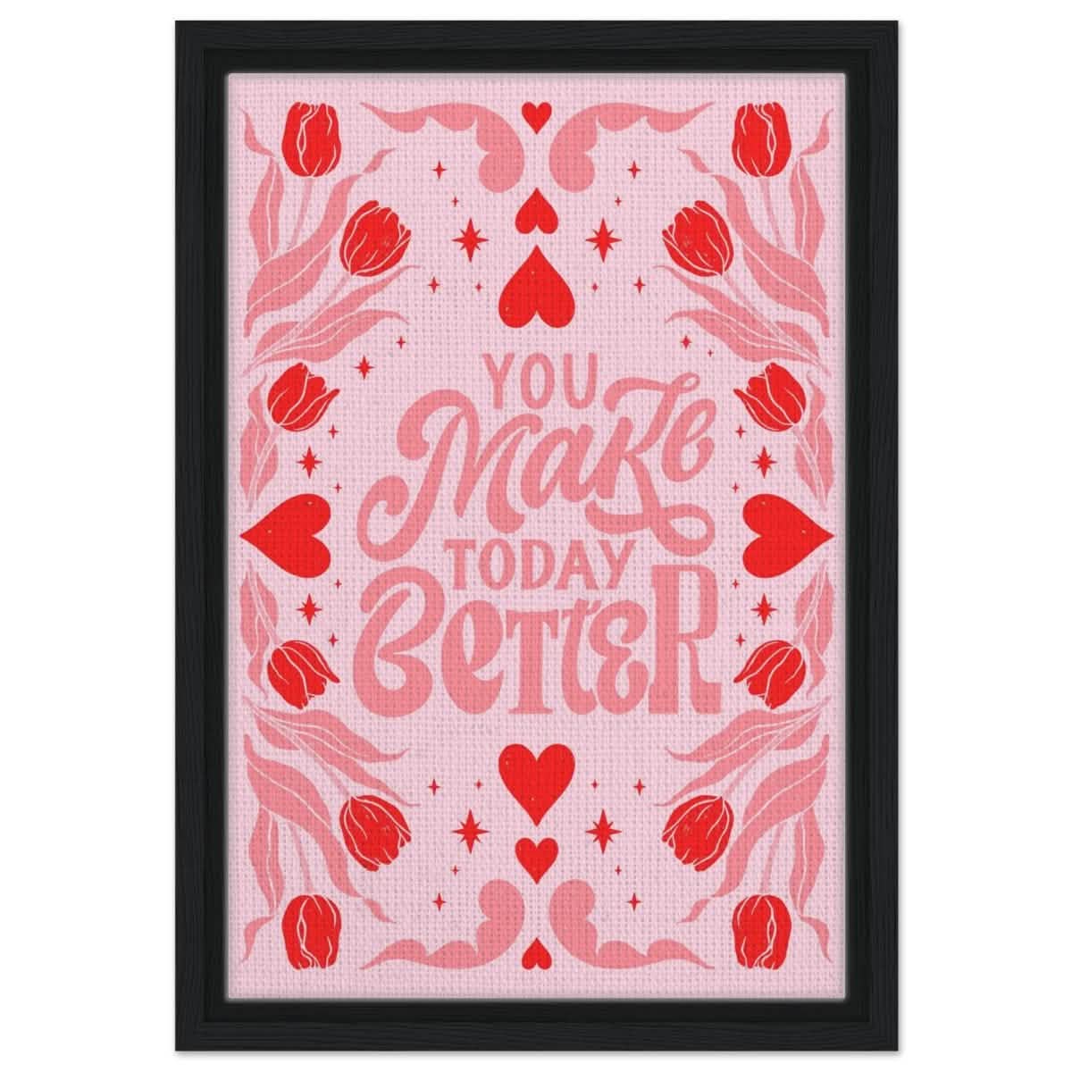 You Make Today Better | Motivational Art wall art print - Framed Canvas - 30x45 cm / 12x18″ - Black frame
